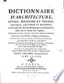 Dictionnaire d'architecture, civile, militaire et navale, antique, ancienne et moderne ... en francois, latin, italien espagnol, anglois et allemand, enrichi de planches de figures en taille-douce (etc.)
