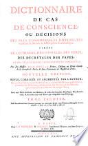 Dictionnaire de cas de conscience, ou Décisions des plus considérables difficultés touchant la morale & la discipline ecclésiastique : tirées de l'Ecriture, des conciles, des pères, des décrétales des papes, et des plus célèbres théologiens et canonistes ; par feu Messire Jean Pontas, prêtre, Docteur en Droit-Canon de la Faculté de Paris, & sous-pénitencier de l'Eglise de Paris. Nouvelle édition, revue, corrigée et augmentée par l'auteur ;...