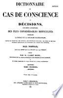 Dictionnaire de cas de conscience ou Décisions, par ordre alphabétique, des plus considérables difficultés touchant la morale et la discipline ecclésiastique...