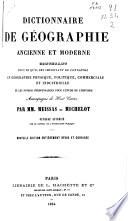 Dictionnaire de géographie ancienne et moderne contenat tout ce qu'il est important de connaître en géographie physique, politique, commerciale et industrielle...