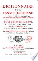 Dictionnaire de la Iangue bretonne, où l'on voit son antiquité, son affinité avec les anciennes langues, l'explication de plusieurs passages de l'Ecriture Sainte et des auteurs profanes, avec l'étymologie de plusieurs mots des autres langues par Dom Louis Le Pelletier,..., [Préf. par Ch. Taillandier]