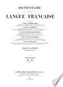 Dictionnaire de la langue française contenant ... la nomenclature ... la grammaire ... la signification des mots ... la partie historique ... l'étymologie ...