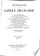 Dictionnaire de la langue française contenant ... la nomenclature ... la grammaire ... la signification des mots ... la partie historique ... l'étymologie ...
