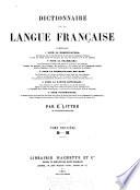 Dictionnaire de la langue française contenant ... la nomenclature ... la grammaire ... la signification des mots ... la partie historique ... l'étymologie ...