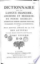 Dictionnaire de la langue françoise, ancienne et moderne, de Pierre Richelet ; augmenté de plusieurs additions d'histoire, de grammaire, de critique, de iurisprudence, et d'un nouvel abrégé de la vie des auteurs citez dans tout l'ouvrage. Tome premier [-Tome troisième]