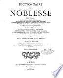 Dictionnaire de la noblesse, contenant les généalogies, l'histoire et la chronologie des familles nobles de France