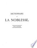 Dictionnaire de la noblesse, contenant les généalogies, l'histoire et la chronologie des familles nobles de France,....