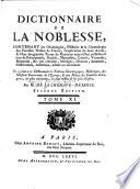 Dictionnaire de la noblesse, contenant les généalogies, l'histoire & la chronologie des familles nobles de France, l'explication de leur armes, & l'état des grandes terres du royaume ...