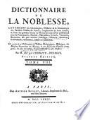 Dictionnaire de la noblesse, contenant les généalogies, l'histoire & la chronologie des familles nobles de France, l'explication de leur armes, & l'état des grandes terres du royaume ...