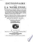 Dictionnaire de la noblesse, contenant les généalogies, l'histoire & la chronologie des familles nobles de France, l'explication de leur armes, & l'état des grandes terres du royaume ...