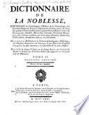 Dictionnaire de la noblesse, contenant les généalogies, l'histoire & la chronologie des familles nobles de France, l'explication de leur armes, & l'état des grandes terres du royaume ...