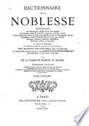 Dictionnaire de la noblesse, contenant les généalogies, l'histoire & la chronologie des familles nobles de la France, l'explication de leurs armes et l'état des grandes terres du royaume ...