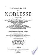 Dictionnaire de la noblesse, contenant les généalogies, l'histoire & la chronologie des familles nobles de la France, l'explication de leurs armes et l'état des grandes terres du royaume ...