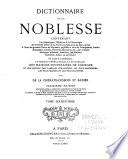 Dictionnaire de la noblesse, contenant les généalogies, l'histoire & la chronologie des familles nobles de la France, l'explication de leurs armes et l'état des grandes terres du royaume ...