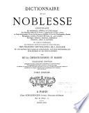 Dictionnaire de la noblesse, contenant les généalogies, l'histoire & la chronologie des familles nobles de la France, l'explication de leurs armes et l'état des grandes terres du royaume ...