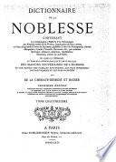 Dictionnaire de la noblesse, contenant les généalogies, l'histoire & la chronologie des familles nobles de la France, l'explication de leurs armes et l'état des grandes terres du royaume ...