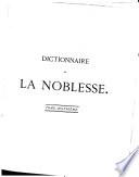 Dictionnaire de la noblesse, contenant les généalogies, l'histoire & la chronologie des familles nobles de la France, l'explication de leurs armes et l'état des grandes terres du royaume ...