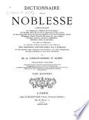 Dictionnaire de la noblesse, contenant les généalogies, l'histoire & la chronologie des familles nobles de la France, l'explication de leurs armes et l'état des grandes terres du royaume ...
