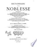 Dictionnaire de la noblesse contenant les généalogies, l'histoire & la chronologie des familles nobles de la France, l'explication de leurs armes et l'état des grandes terres du royaume, poffédées a̿ titre de principautés, duchés marquifats, comtés, vicomtés, baronies, &c., par création héritages, alliances donations, substitions mutations, achats ou autrement par De La Chenaye-Desbois et Badier