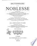 Dictionnaire de la noblesse contenant les généalogies, l'histoire & la chronologie des familles nobles de la France, l'explication de leurs armes et l'état des grandes terres du royaume, poffédées a̿ titre de principautés, duchés marquifats, comtés, vicomtés, baronies, &c., par création héritages, alliances donations, substitions mutations, achats ou autrement par De La Chenaye-Desbois et Badier