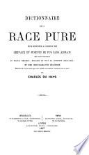 Dictionnaire de la race pure pour remonter à l'origine des chevaux et juments de pur sang anglais qui ont été introduits en France, Belgique, Hollande et tout le continent germanique, etc