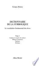 Dictionnaire de la symbolique: Couleurs et couples de couleurs, métaux et minéraux, végétaux, animaux