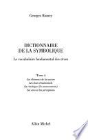 Dictionnaire de la symbolique: Les éléments dela nature, les états émotionnels, la cinétique (les mouvements), les sens et les perceptions