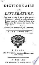 Dictionnaire de littérature, dans lequel on traite de tout ce qui a rapport à l'éloquence, à la poësie & aux belles-lettres, & dans lequel on enseigne la marche & les régles qu'on doit observer dans tous les ouvrages d'esprit