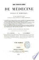 Dictionnaire de medecine usuelle et domestique, ou sont exposes avec clarte et dans un langage depouille de termes scientifiques: 1. Les premiers secours a donner aux blesses ... 2. Les conseils les plus propres a preserver des maladies ...