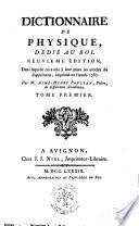 Dictionnaire de physique, dédié au roi. Neuvieme Édition, dans laquelle on a mis à leur place les articles du supplément, imprimé en l'année 1787. Par m. Aimé-Henri Paulian, prêtre, de différentes académies. Tome premier [-cinquieme]