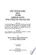 Dictionnaire des 10.000 [i.e. dix mille] dirigeants politiques français