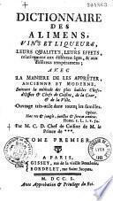 Dictionnaire des alimens, vins et liqueurs, leurs qualités, leurs effets... avec la manière de les apprêter ancienne et moderne... Par M.C.D. Chef de Cuisine de M. le Prince de *** [i.e. Briand]...