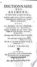 Dictionnaire des alimens, vins et liqueurs leurs qualités leurs effets, relativement aux différens âges et aux différens tempéramens avec la manière de les apprêter ancienne et moderne