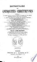 Dictionnaire des antiquités chrétiennes contenant le résumé de tout ce qu'il est essentiel de connaître jusqu'au moyen-âge exclusivement