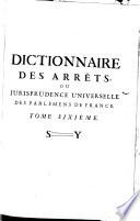 Dictionnaire des arrêts, ou jurisprudence universelle des parlemens de France, et autres tribunaux