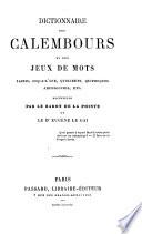 Dictionnaire des calembours et des jeux de mots, lazzis, coq-à-l'âne, quolibets, quiproquos, amphigouris, etc