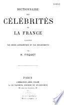 Dictionnaire des célébrités de la France classées par ordre alphabétique et par départements