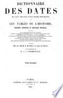 Dictionnaire des dates, des faits, des lieux et des hommes historiques, ou les tables de l'histoire, répertoire alphabétique de chronologie universelle. Publié par une Société de Savants et de Gens de Lettres, sous la direction de M. A. L. d'H.