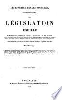 Dictionnaire des dictionnaires, résumé des résumés de la législation usuelle