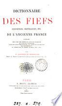 Dictionnaire des fiefs, seigneuries, châtelleries, etc. de l'ancienne France