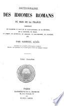 Dictionnaire des idiomes romans du midi de la France, comprenant les dialectes du Haut et du Bas-Languedoc, de la Provence ...