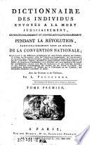 Dictionnaire des individus envoyés a la mort judiciairement, révolutionnairement et contre-révolutionnairement pendant la revolution, particulièrement sous le règne de la convention nationale