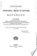 Dictionnaire des institutions, moeurs et coutumes du Rouergue