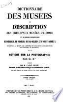 Dictionnaire des musées ou Description des principaux musées d'Europe et de leurs collections de tableaux, statues, de bas-reliefs et d'objets curieux concernant le moyen âge, l'histoire de france et surtout l'histoire ecclesiastique ou religieuse suivi de Notions sur la photographie...