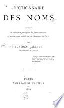 Dictionnaire des noms contenant la recherche étymologique des formes anciennes de 20,200 noms releves sur les annuaires de Paris