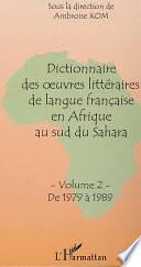 Dictionnaire des oeuvres littéraires de langue française en Afrique au sud du Sahara: De 1979 à 1989