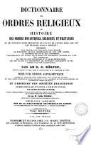 Dictionnaire des ordres religieux, ou Histoire des ordres monastiques [&c.] par P. Hélyot, mise par ordre alphabétique, corrigée et augmentée, par M.L. Badiche (et l'abbé Tochou).