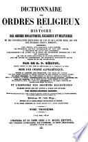 Dictionnaire des Ordres religieux ou Histoire des Ordres Monastiques, Religieux et Militaires (etc.)