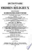 Dictionnaire des ordres religieux; ou, Histoire des ordres monastiques, religieux et militaires-- Mise par ordre alphabétique