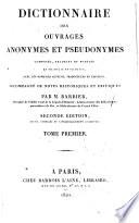 Dictionnaire des ouvrages anonymes et pseudonymes, composés, traduits ou publiés en Français et en Latin, avec les noms des auteurs...